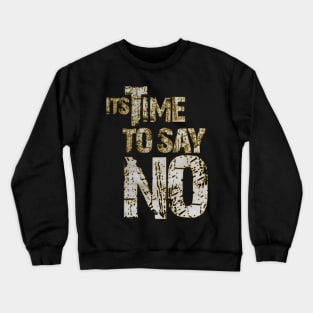 time to say no Crewneck Sweatshirt